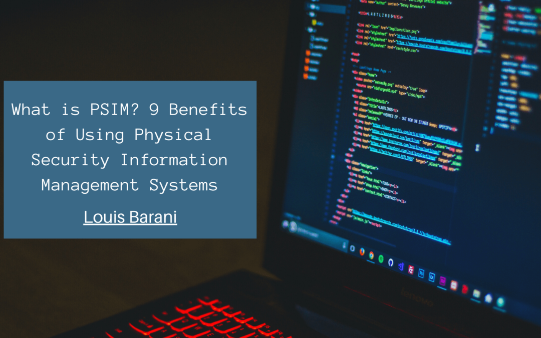 What is PSIM? 9 Benefits of Using Physical Security Information Management Systems